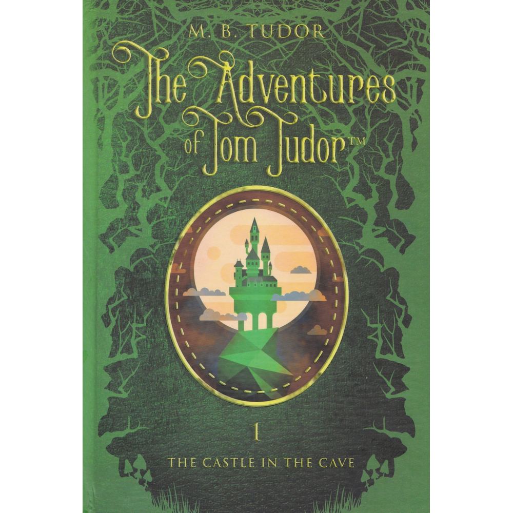 The Adventures of Tom Tudor (Vol.I) The castle in the cave - Aventurile lui Tom Tudor (editie in limba engleza) - M.B. Tudor