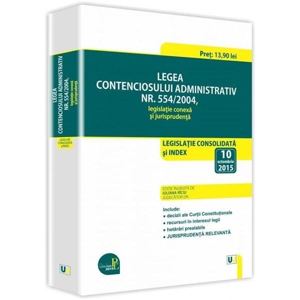 Legea contenciosului administrativ nr. 554/2004, legislatie conexa si jurisprudenta: Legislatie consolidata si index - Iuliana Riciu
