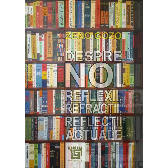 Despre noi. Reflexii, refractii, reflectii actuale - Zeno Gozo, ed 2018