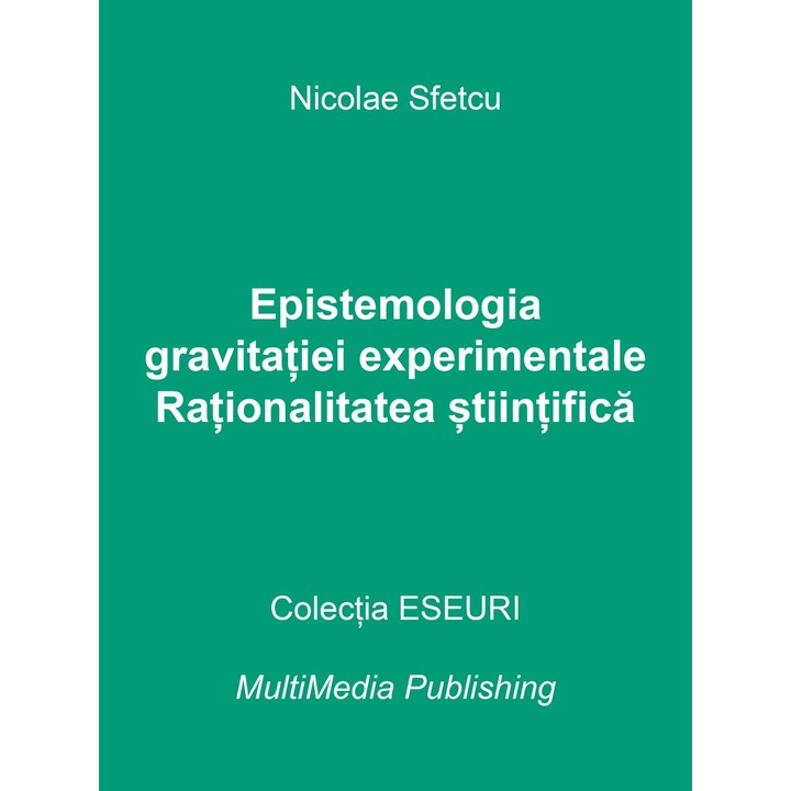 Epistemologia gravitatiei experimentale - Rationalitatea stiintifica, Nicolae Sfetcu, 302 pagini