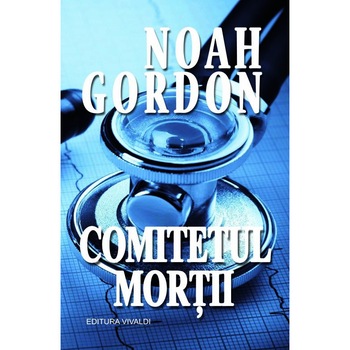 Comitetul mortii - Noah Gordon, editia 2018 Comitetul mortii - Noah Gordon, editia 2018