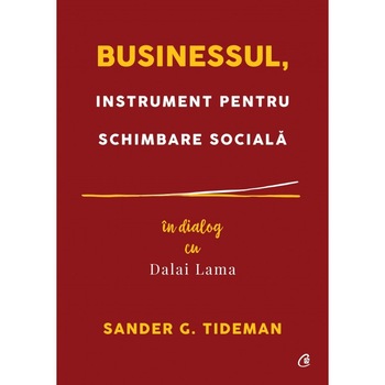Businessul, instrument pentru schimbare sociala - Sander G. Tideman Businessul, instrument pentru schimbare sociala - Sander G. Tideman