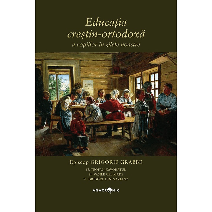 Educatia crestin-ortodoxa a copiilor in zilele noastre, Episcop Grigorie Grabbe, Editura Anacronic