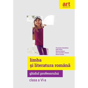 Limba si Literatura Romana - Florentina Samihaian,Sofia Dobra,Monica Halaszi,Anca Davidoiu-Roman,Horia Corches Limba si Literatura Romana - Florentina Samihaian,Sofia Dobra,Monica Halaszi,Anca Davidoiu-Roman,Horia Corches