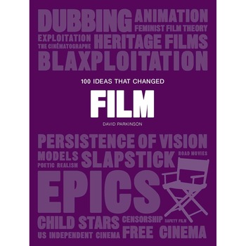 100 Ideas that Changed Film - David Parkinson 100 Ideas that Changed Film - David Parkinson