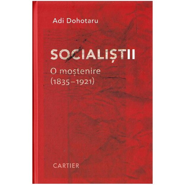Socialistii. O mostenire (1835-1921) - Adi Dohotaru