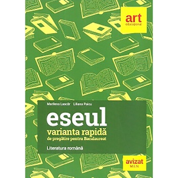 Eseul - Varianta rapida de pregatire pentru Bacalaureat. Literatura romana - Liliana Paicu,Marilena Lascar Eseul - Varianta rapida de pregatire pentru Bacalaureat. Literatura romana - Liliana Paicu,Marilena Lascar