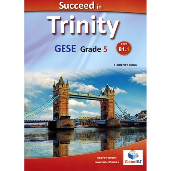Succeed in Trinity GESE Grade 5 - CEFR Level B1.1 - Andrew Betsis & Lawrence Mamas Succeed in Trinity GESE Grade 5 - CEFR Level B1.1 - Andrew Betsis & Lawrence Mamas