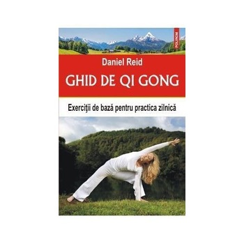 Ghid de Qi Gong. Exercitii de baza - Daniel Reid Ghid de Qi Gong. Exercitii de baza - Daniel Reid