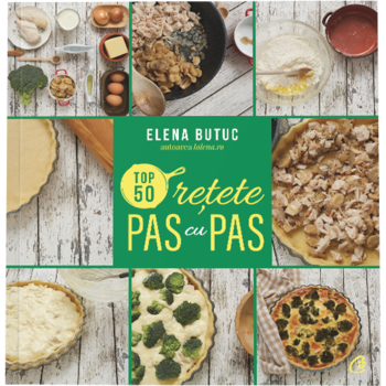 Top 50 retete pas cu pas, Elena Butuc Top 50 retete pas cu pas, Elena Butuc