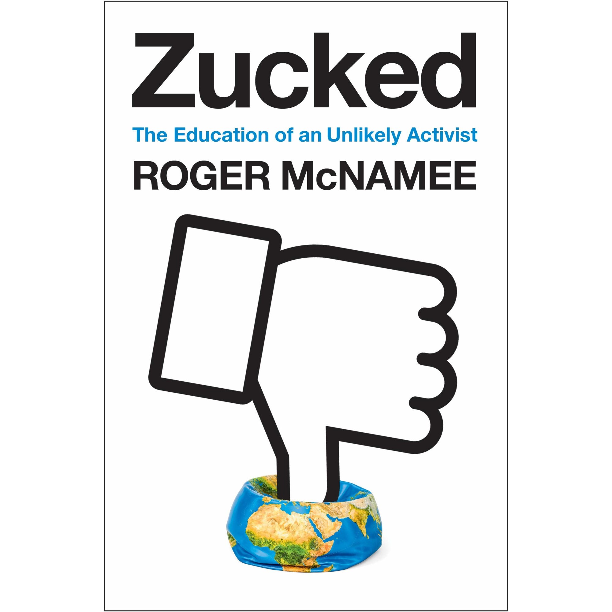 Zucked: Waking Up to the Facebook Catastrophe - Roger McNamee, ed 2019