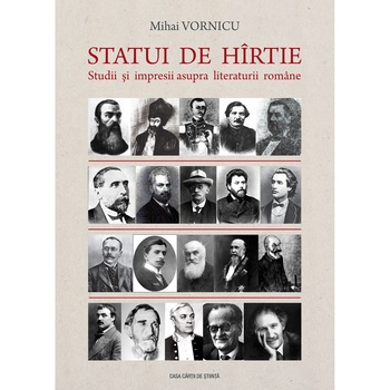 Statui de hirtie. Studii si impresii asupra literaturii romane - Mihai Vornicu Statui de hirtie. Studii si impresii asupra literaturii romane - Mihai Vornicu