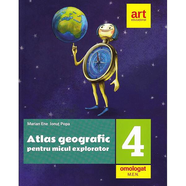 Atlas geografic pentru micul explorator clasa a IV-a - Marian Ene,Ionut Popa