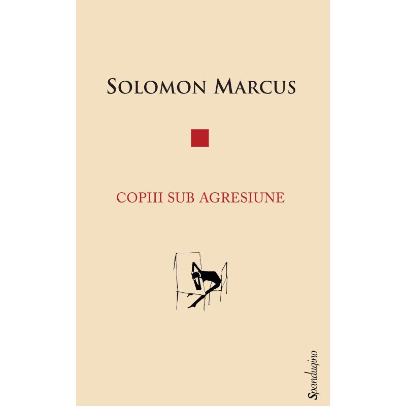 Copiii sub agresiune - Solomon Marcus