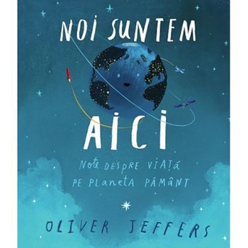 Noi Suntem Aici, Oliver Jeffers Noi Suntem Aici, Oliver Jeffers