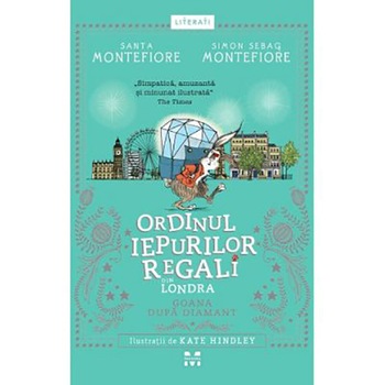 Ordinul Iepurilor Regali Din Londra. Goana Dupa Diamant, Santa Montefiore, Simon Sebag Montefiore Ordinul Iepurilor Regali Din Londra. Goana Dupa Diamant, Santa Montefiore, Simon Sebag Montefiore