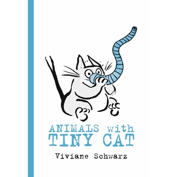 Animals with Tiny Cat - Viviane Schwarz, ed 2019 Animals with Tiny Cat - Viviane Schwarz, ed 2019
