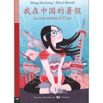 Vara mea in China. Nivelul A1-A2 - Chinezesc si italian cu CD-Audio -Wong Hocheng & Micol Biondi Vara mea in China. Nivelul A1-A2 - Chinezesc si italian cu CD-Audio -Wong Hocheng & Micol Biondi