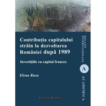 Contributia capitalului strain la dezvoltarea Romaniei dupa 1989 - Elena Rusu Contributia capitalului strain la dezvoltarea Romaniei dupa 1989 - Elena Rusu