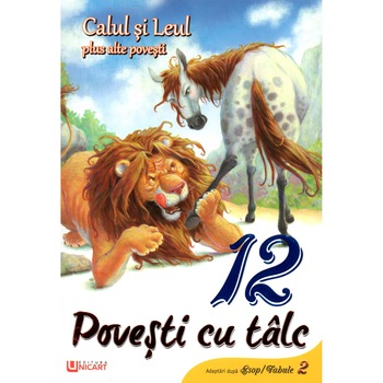 12 povesti cu talc - Calul si leu si alte povesti, autor Macaw Book 12 povesti cu talc - Calul si leu si alte povesti, autor Macaw Book