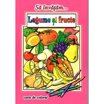 Sa invatam… Legume si fructe, autor Dana Popescu Sa invatam… Legume si fructe, autor Dana Popescu