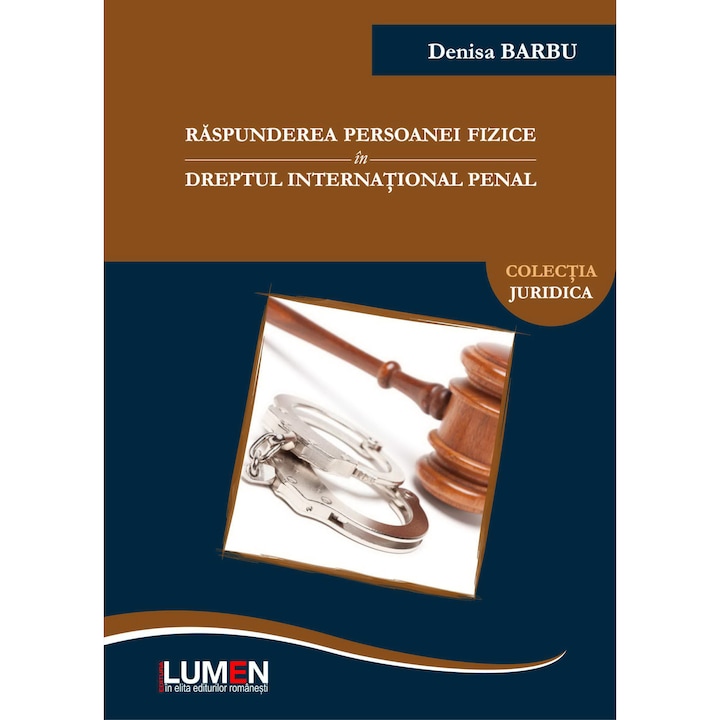 Raspunderea persoanei fizice in dreptul international penal, Denisa Barbu, 340 pagini