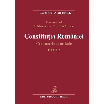 Constitutia Romaniei. Comentariu pe articole Ed.2 - Ioan Muraru, Elena Simina Tanasescu Constitutia Romaniei. Comentariu pe articole Ed.2 - Ioan Muraru, Elena Simina Tanasescu