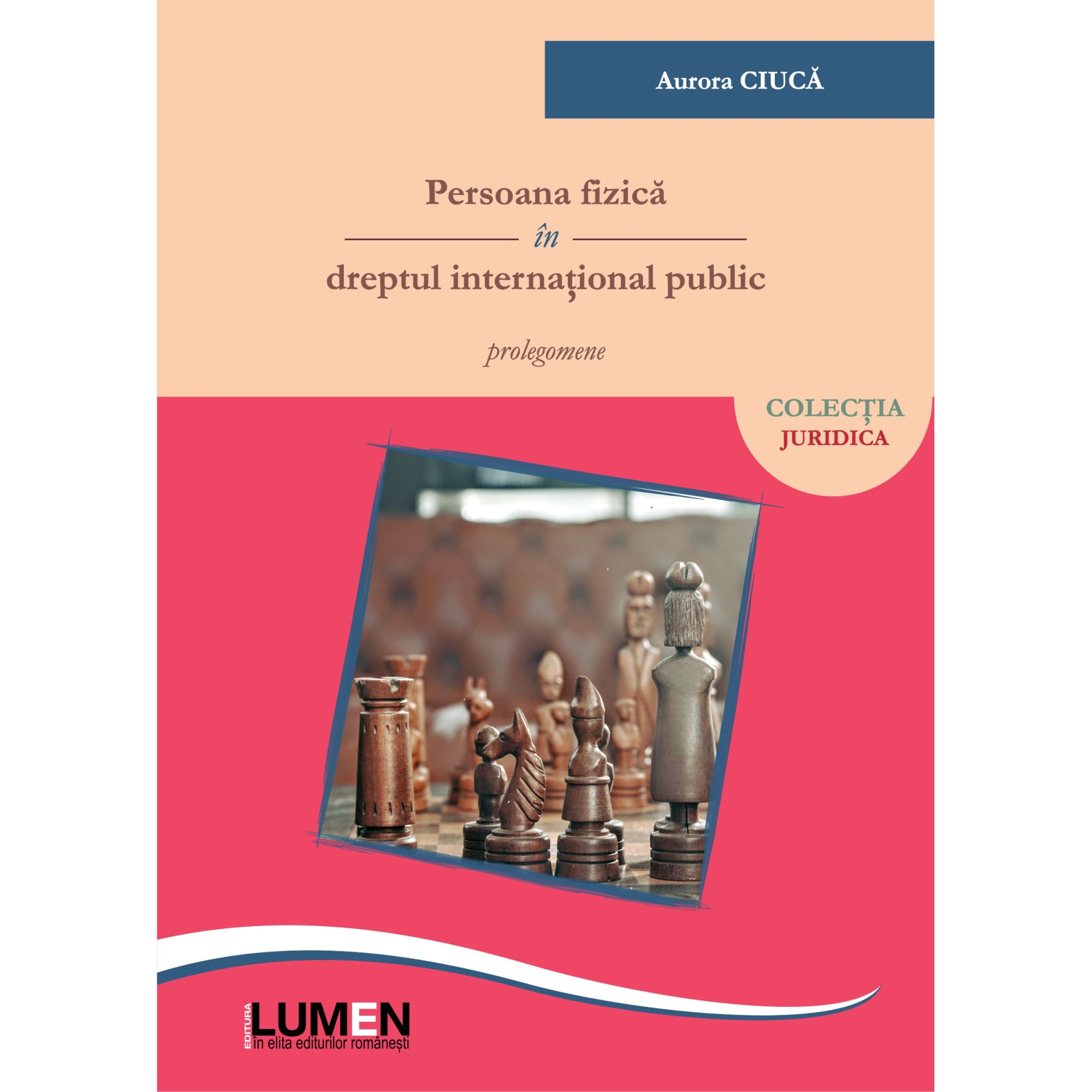 Persoana fizica in dreptul international public: prolegomene, Ciuca Aurora, 172 pagini