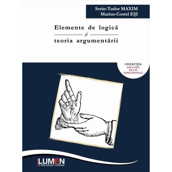Elemente de logica si teoria argumentarii, Maxim Sorin Tudor , Esi Marius Costel, 360 pagini Elemente de logica si teoria argumentarii, Maxim Sorin Tudor , Esi Marius Costel, 360 pagini