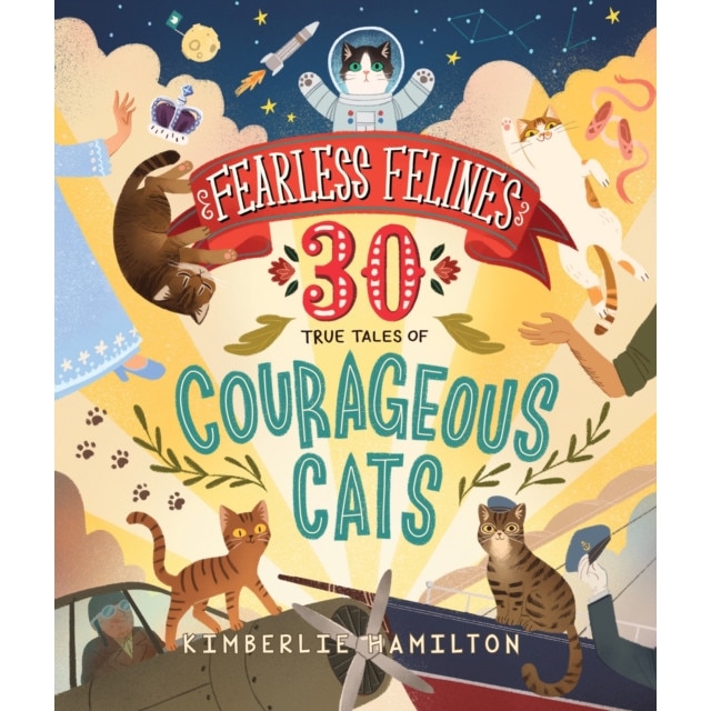 Fearless Felines: 30 True Tales of Courageous Cats de Kimberlie Hamilton
