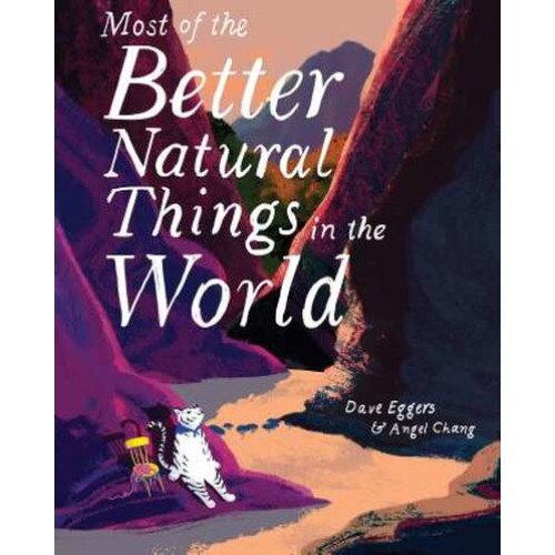 Most of the Better Natural Things in the World: (juvenile Fiction, Nature Book for Kids, Wordless Picture Book) de David Eggers