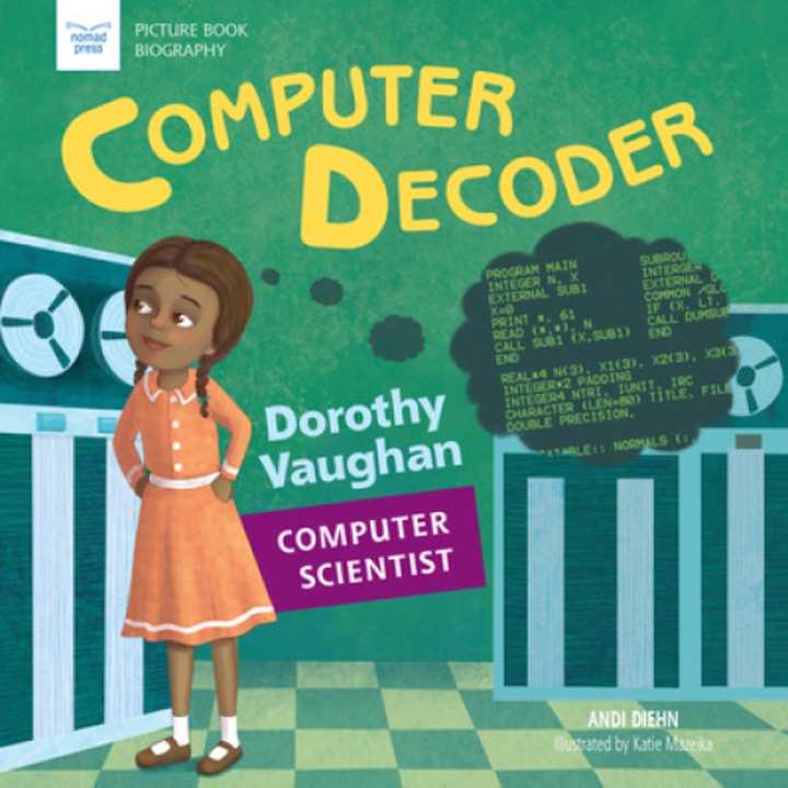 Computer Decoder: Dorothy Vaughan, Computer Scientist de Andi Diehn [Paperback]