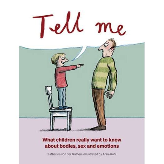 Tell Me: What Children Really Want to Know about Bodies, Sex, and Emotions de Katharina von der Gathen