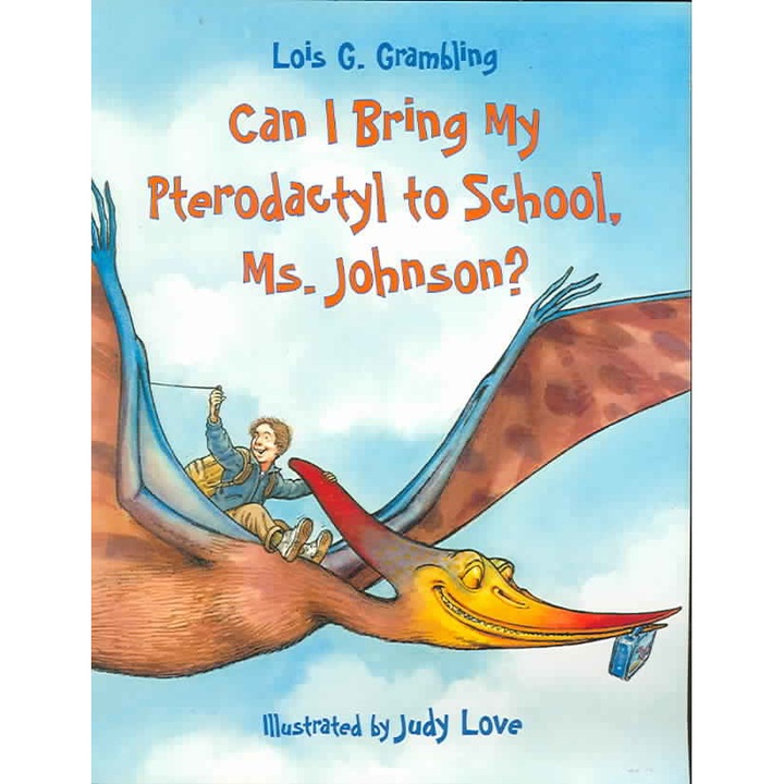 Can I Bring My Pterodactyl to School, Ms. Johnson? de Lois G. Grambling