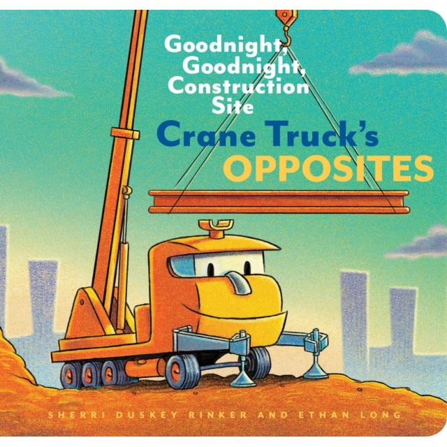 Crane Truck's Opposites: Goodnight, Goodnight, Construction Site (Educational Construction Truck Book for Preschoolers, Vehicle and Truck Theme de Sherri Duskey Rinker