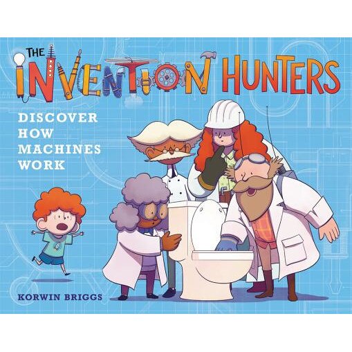 The Invention Hunters Discover How Machines Work de Korwin Briggs