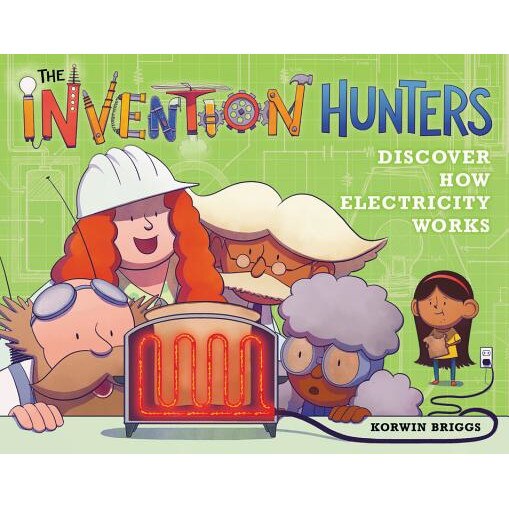 The Invention Hunters Discover How Electricity Works de Korwin Briggs