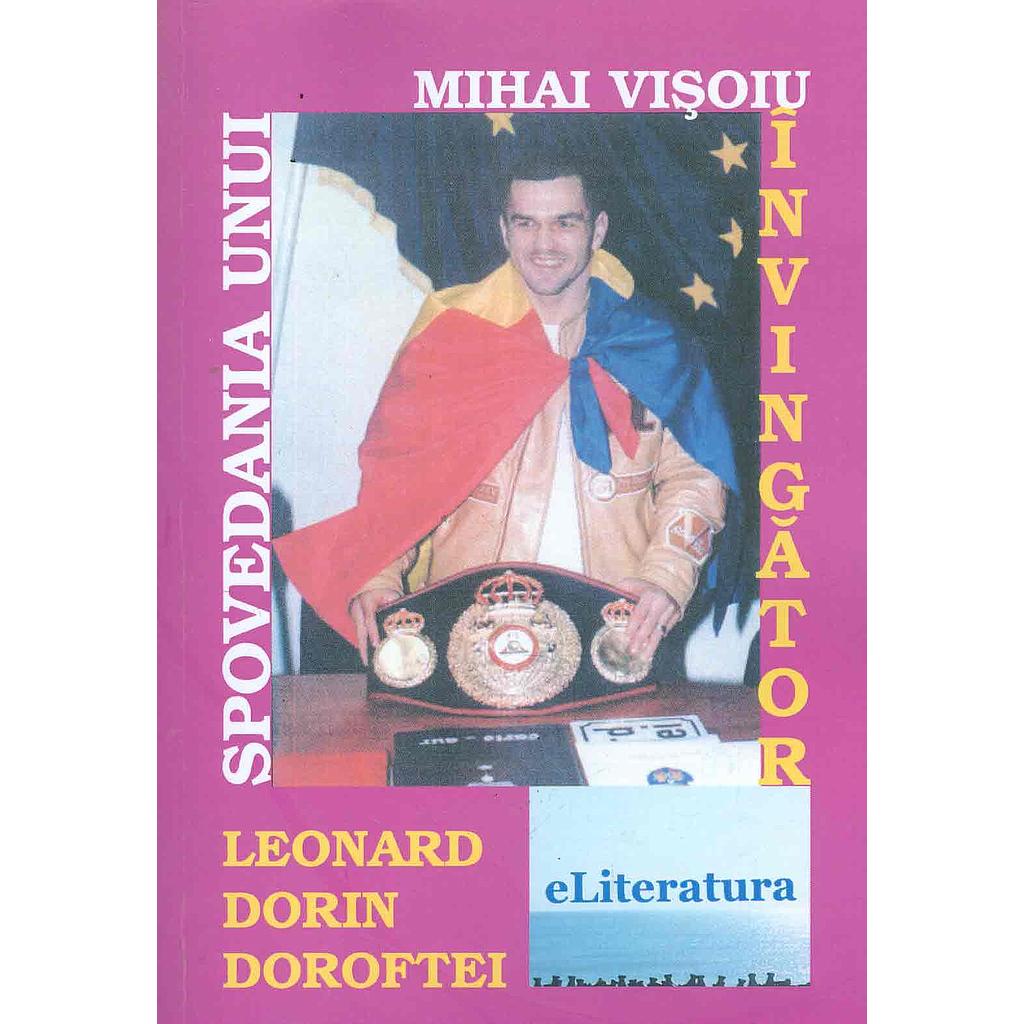 Spovedania unui invingator: Leonard Dorin Doroftei. Carte de Mihai Visoiu