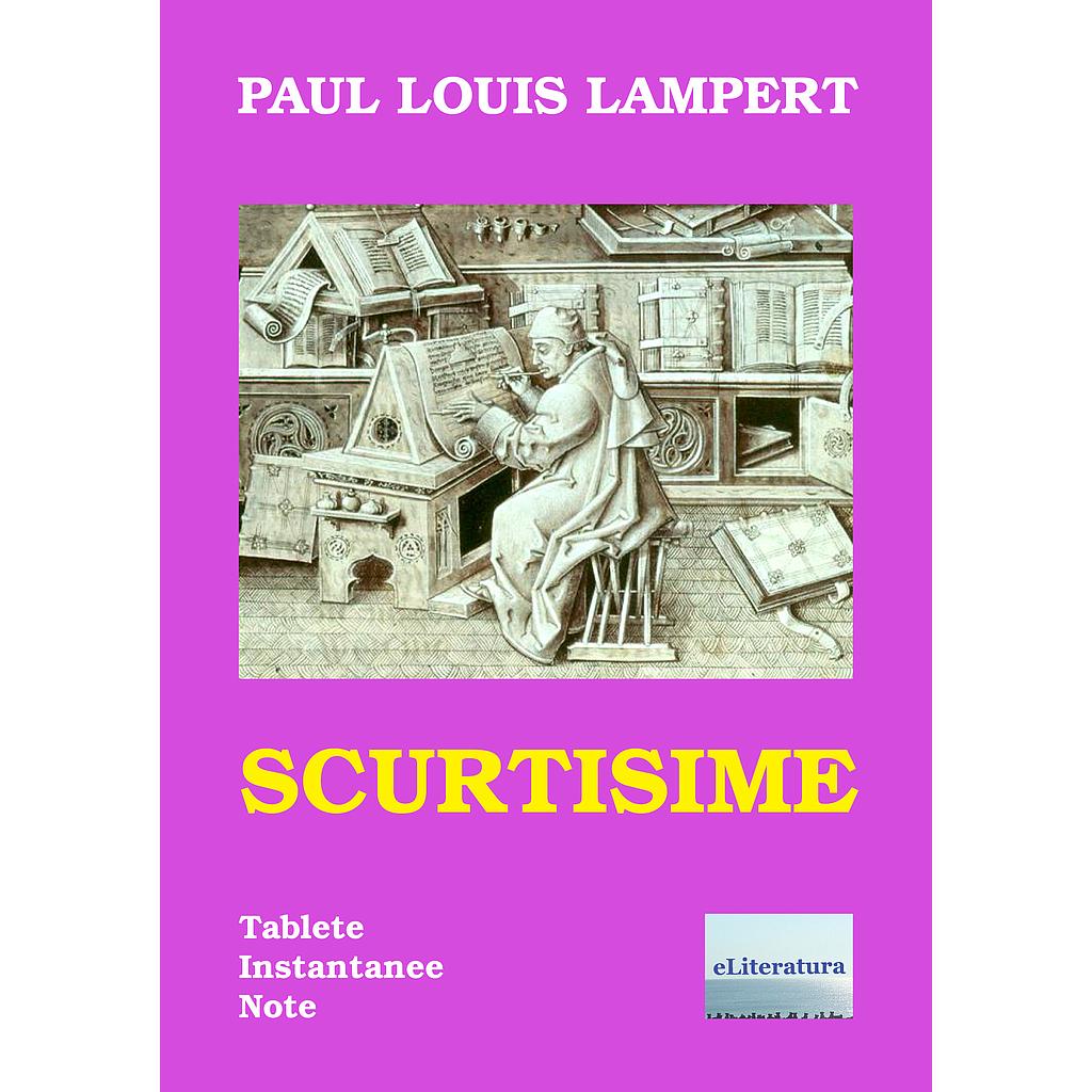 Scurtisime. Tablete, instantanee, note de Paul Luis Lampert