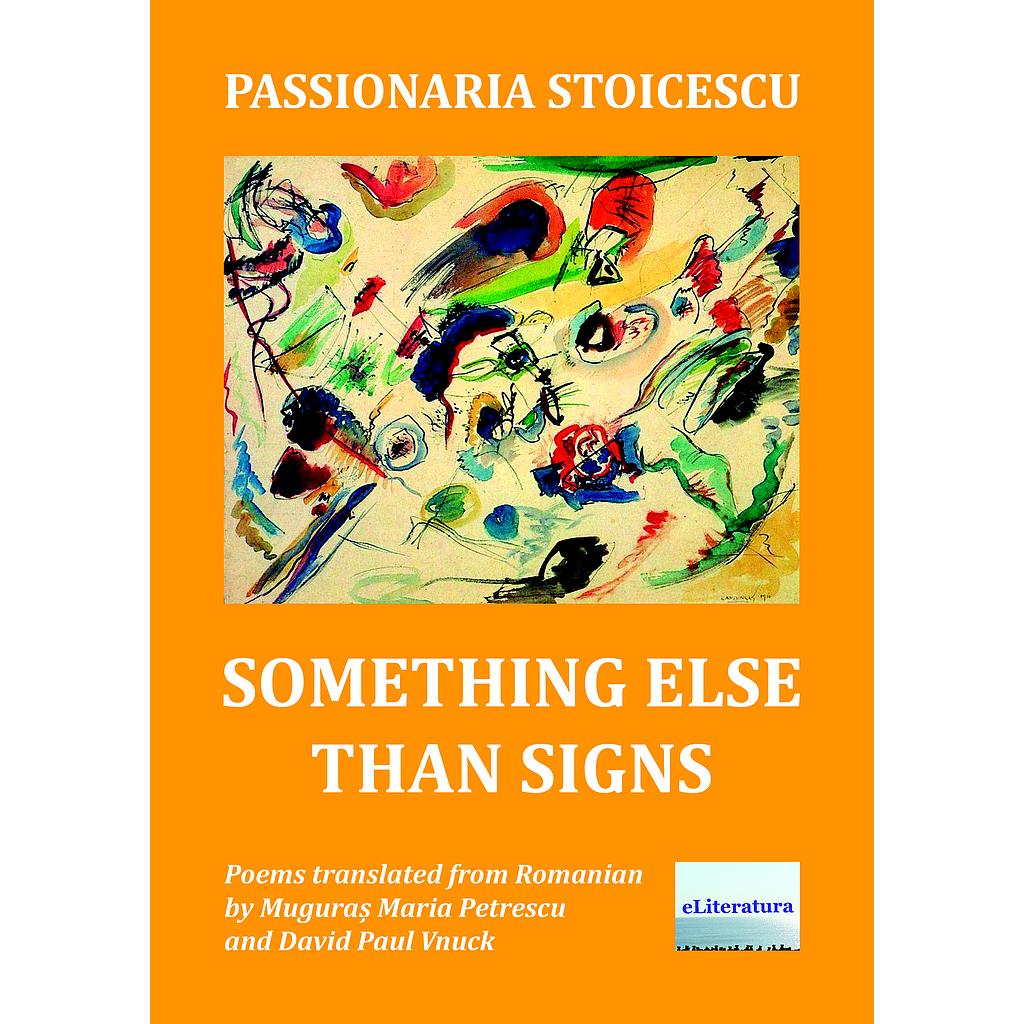 Something Else Than Signs. Poems by Passionaria Stoicescu