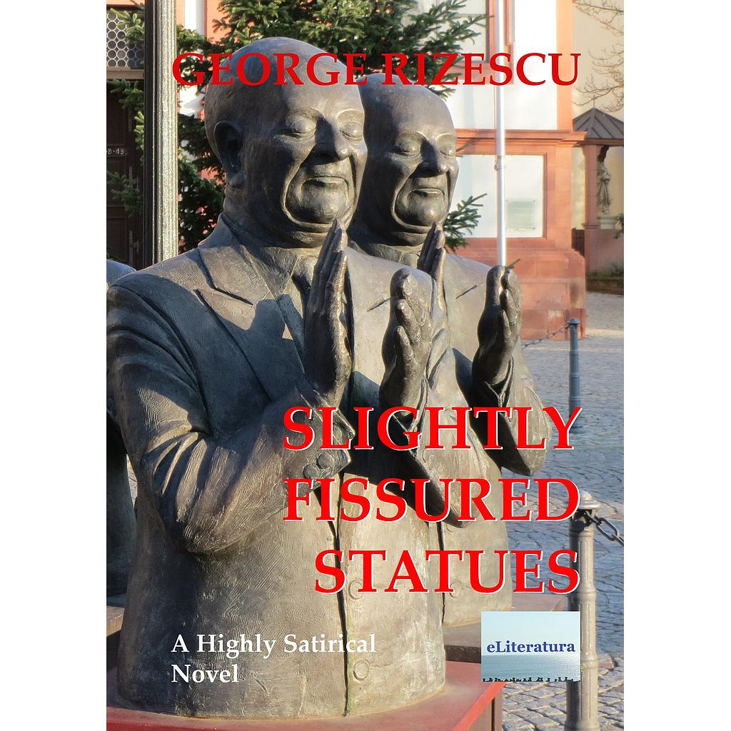 Slightly Fissured Statues. A Novel by George Rizescu
