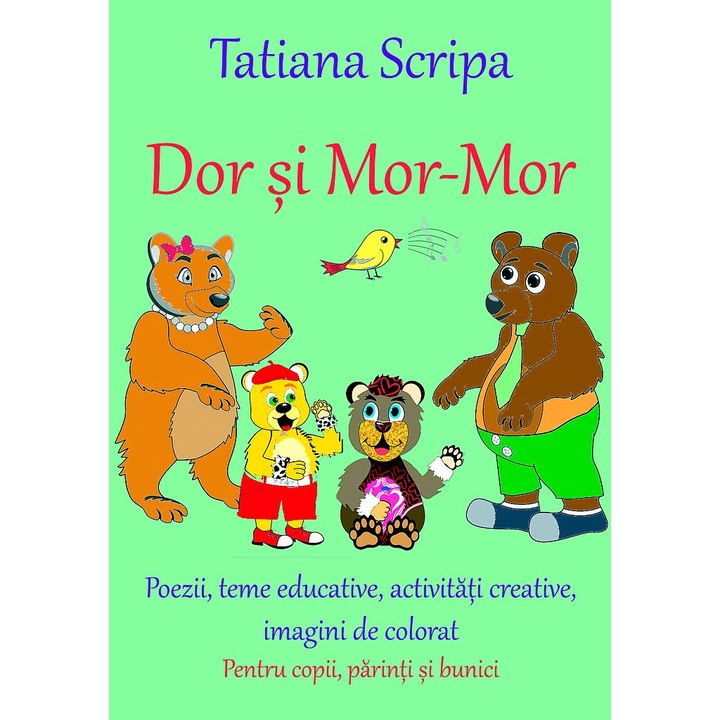 Dor si Mor-Mor. Activitati creative, educative, imagini de colorat.Carte pentru copii, parinti si bunici de Tatiana Scripa