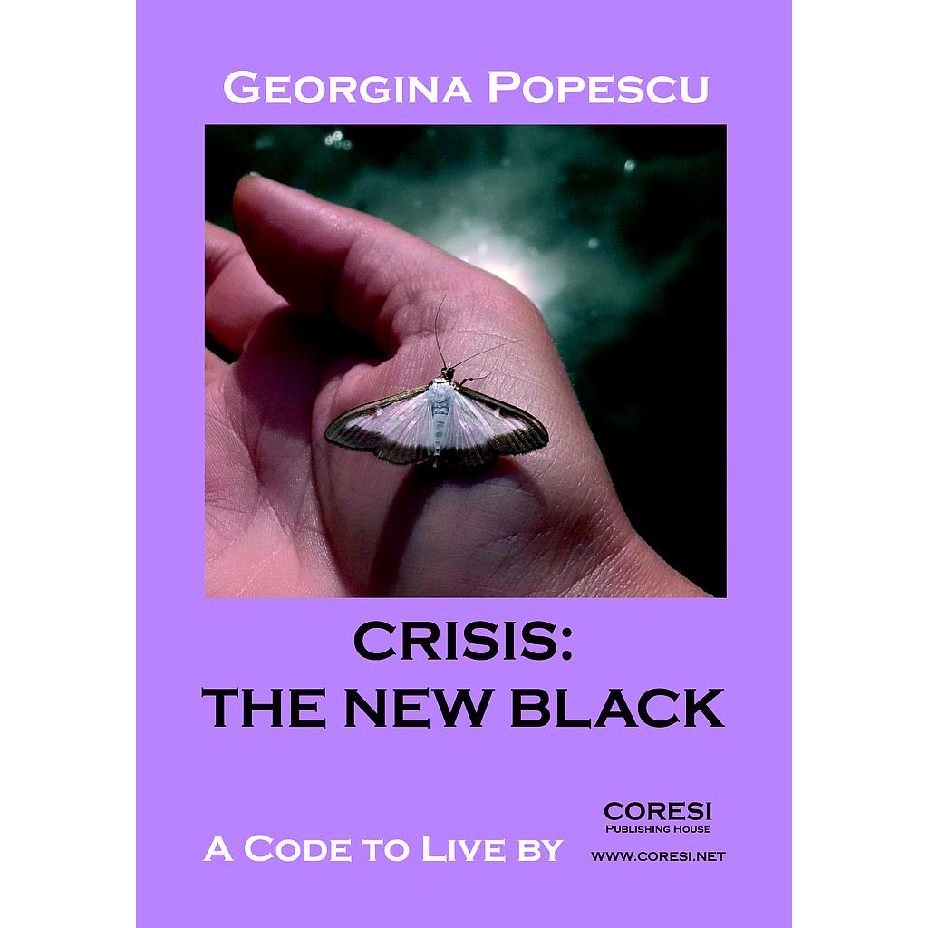 Crisis: the New Black. A Code to Live By. A personal-development by Georgina Popescu