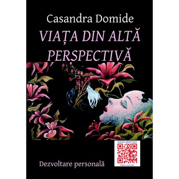 Viata din alta perspectiva. Dezvoltare personala. Carte de Casandra Domide Viata din alta perspectiva. Dezvoltare personala. Carte de Casandra Domide