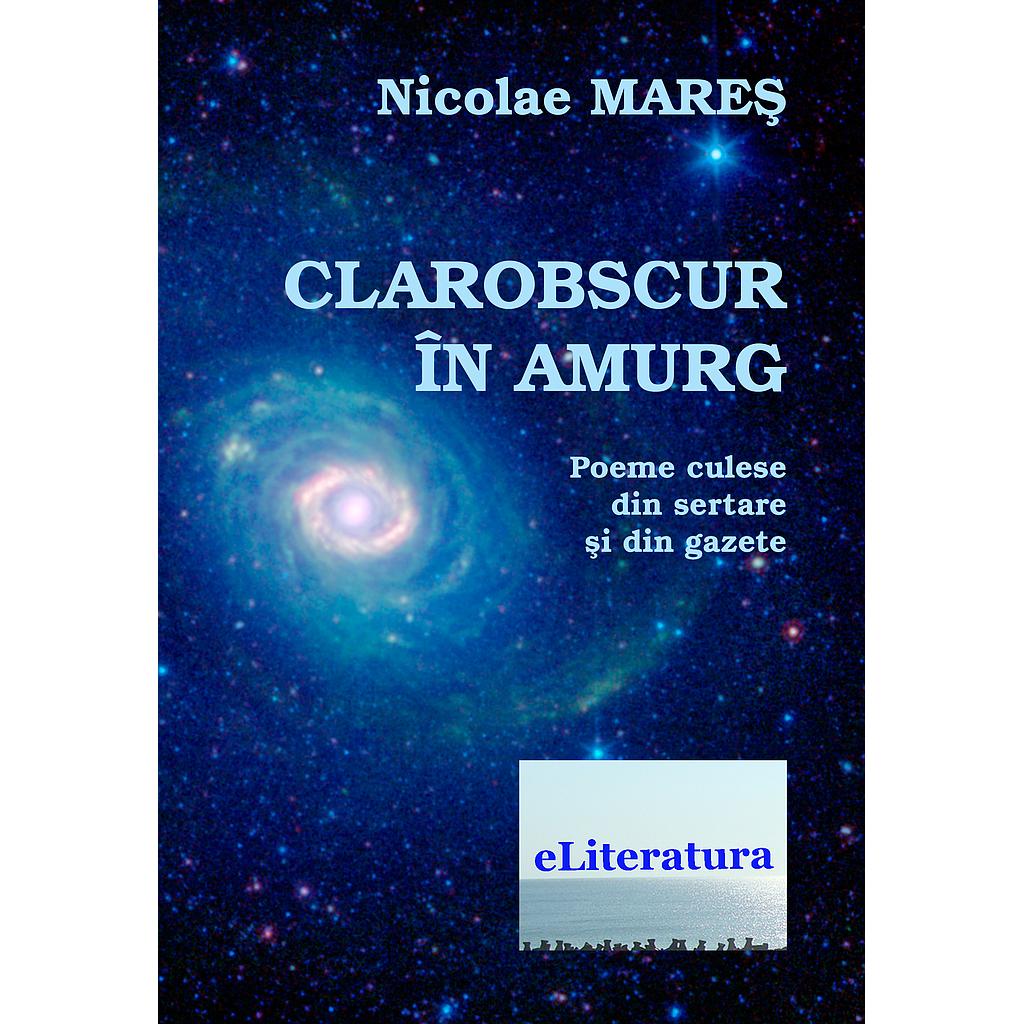 Clarobscur in amurg. Poeme culese din sertare si din gazete de Nicolae Mares