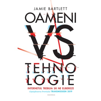 Oameni vs Tehnologie, Jamie Bartlett Oameni vs Tehnologie, Jamie Bartlett