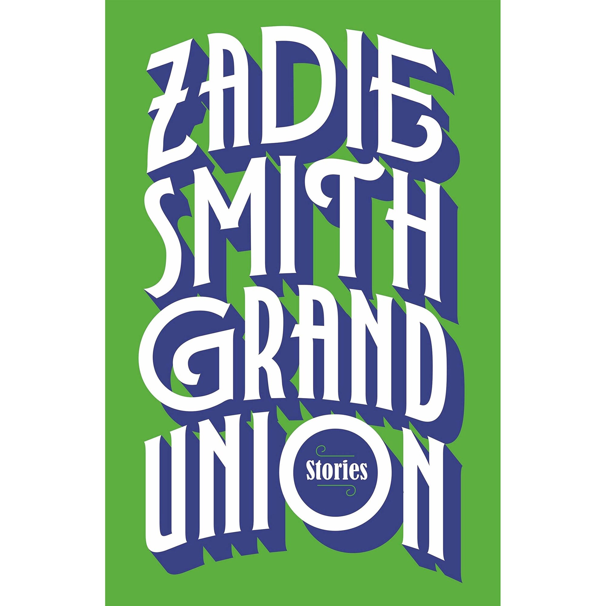 Grand Union - Zadie Smith, editia 2019