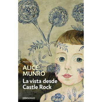 La vista desde castle rock - Alice Munro, editia 2016 La vista desde castle rock - Alice Munro, editia 2016