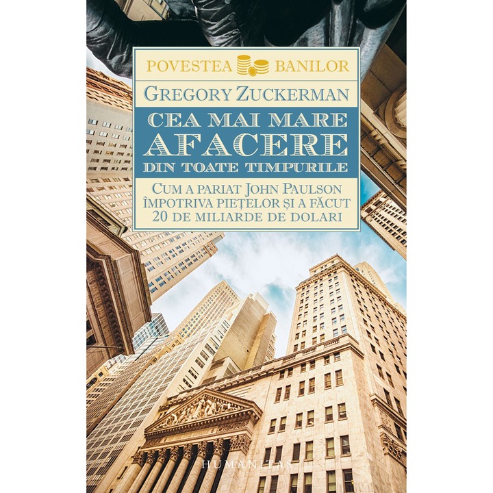 Cea mai mare afacere din toate timpurile: Cum a pariat John Paulson impotriva pietelor si a facut 20 de miliarde de dolari, Gregory Zuckerman