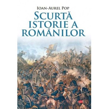 Scurta istorie a romanilor. Ioan Aurel Pop. Carte Pentru Toti. Vol. 150 Scurta istorie a romanilor. Ioan Aurel Pop. Carte Pentru Toti. Vol. 150